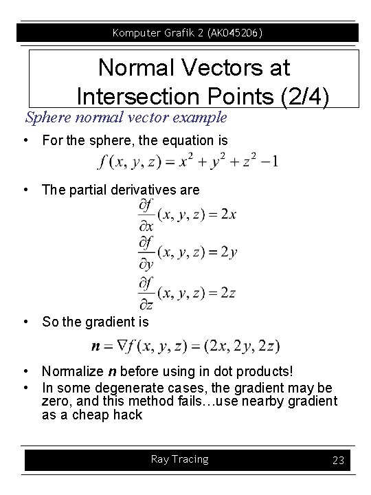 Komputer Grafik 2 (AK 045206) Normal Vectors at Intersection Points (2/4) Sphere normal vector