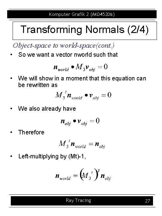 Komputer Grafik 2 (AK 045206) Transforming Normals (2/4) Object-space to world-space(cont. ) • So