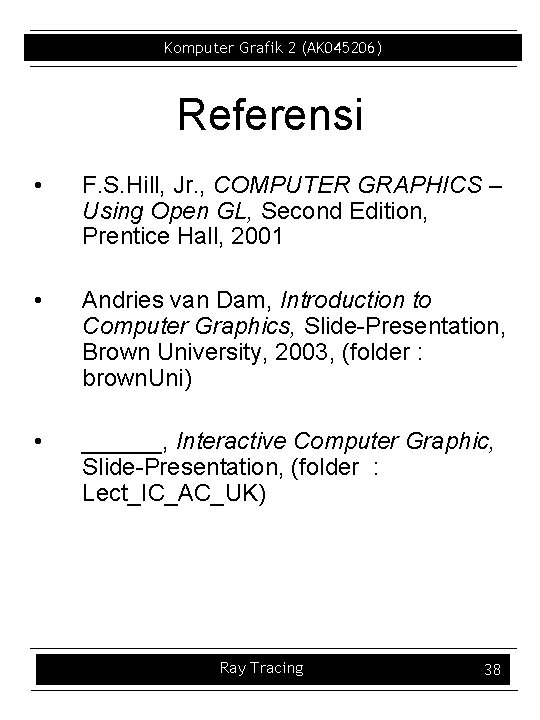 Komputer Grafik 2 (AK 045206) Referensi • F. S. Hill, Jr. , COMPUTER GRAPHICS