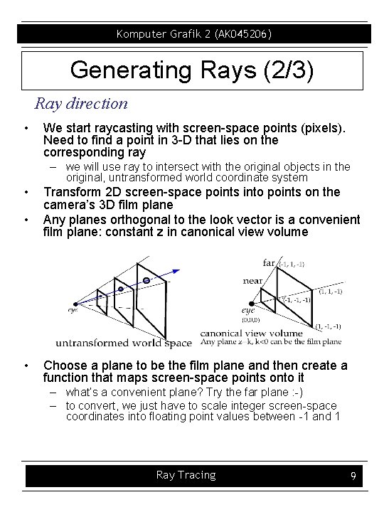 Komputer Grafik 2 (AK 045206) Generating Rays (2/3) Ray direction • We start raycasting