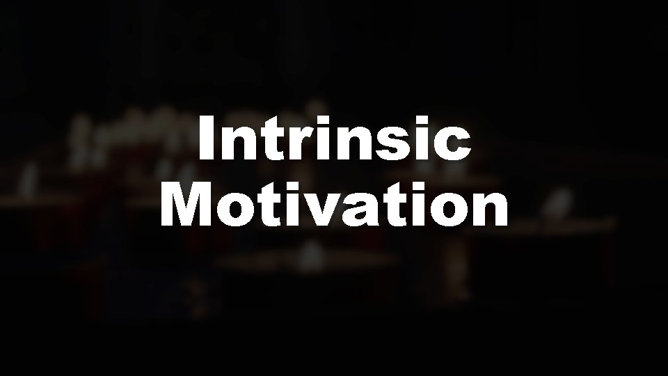 Intrinsic Motivation 