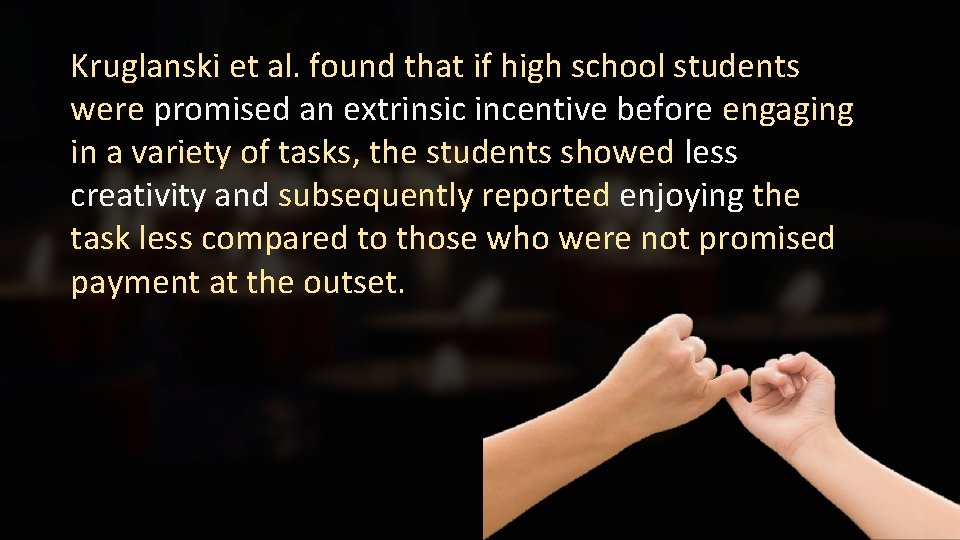 Kruglanski et al. found that if high school students were promised an extrinsic incentive