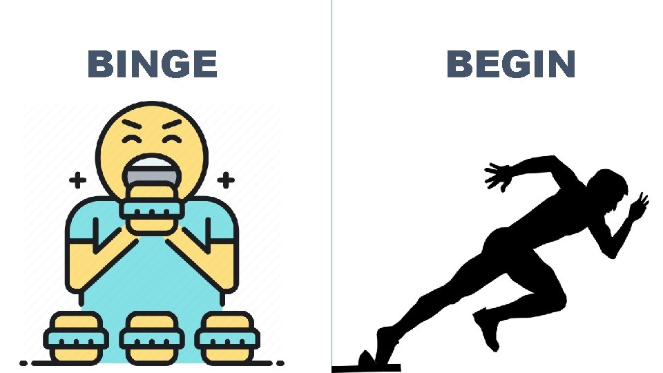 BINGE BEGIN 