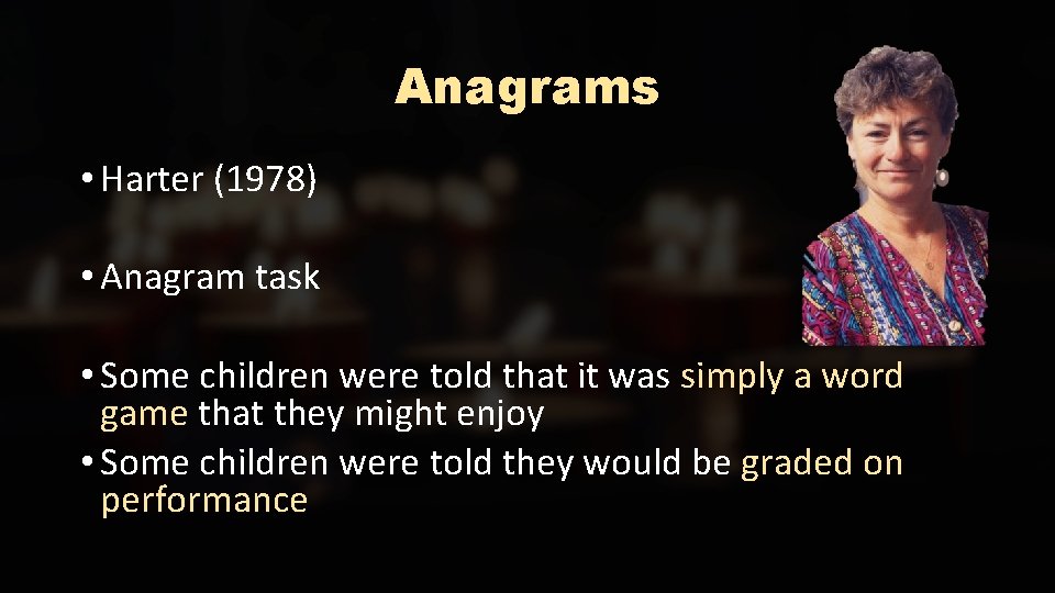 Anagrams • Harter (1978) • Anagram task • Some children were told that it