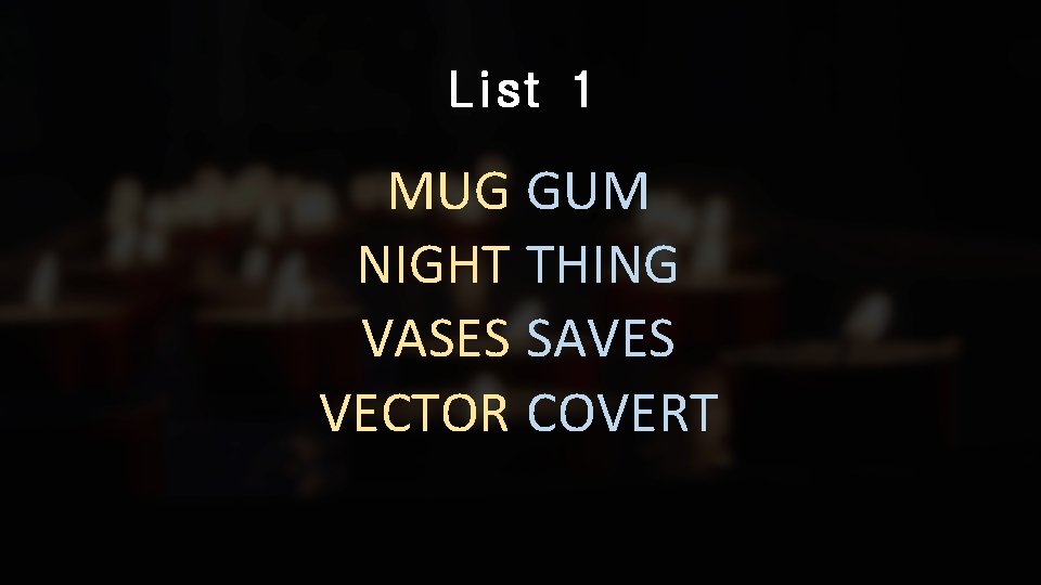 List 1 MUG GUM NIGHT THING VASES SAVES VECTOR COVERT 