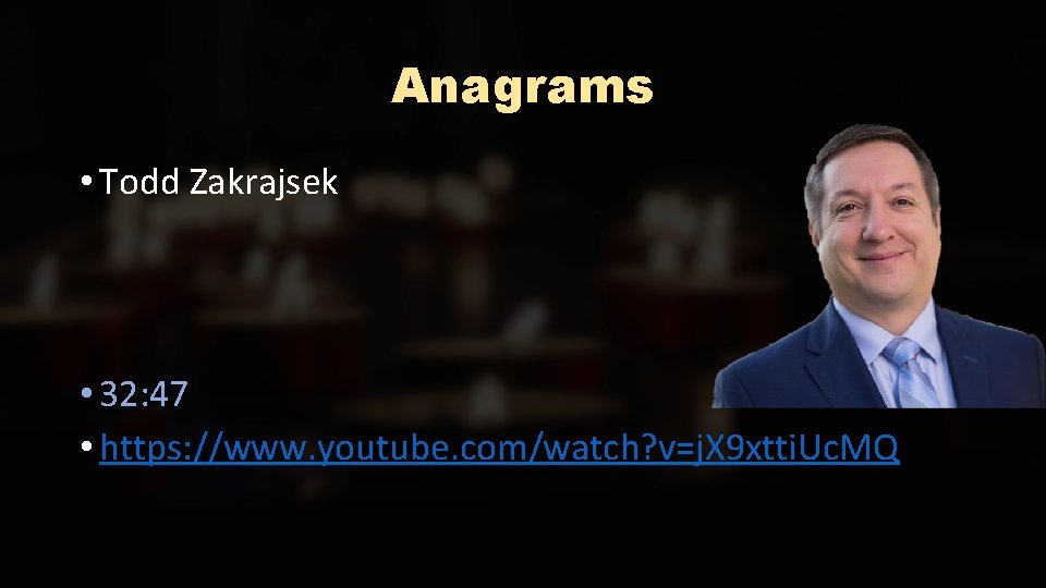 Anagrams • Todd Zakrajsek • 32: 47 • https: //www. youtube. com/watch? v=j. X