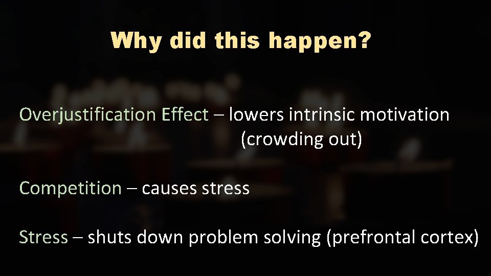 Why did this happen? Overjustification Effect – lowers intrinsic motivation (crowding out) Competition –
