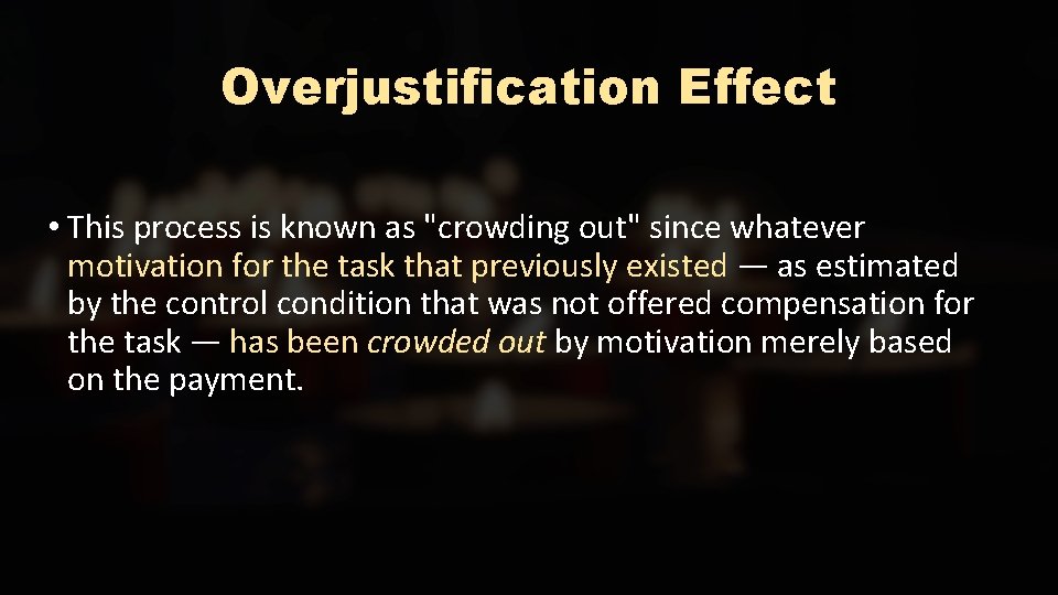 Overjustification Effect • This process is known as "crowding out" since whatever motivation for