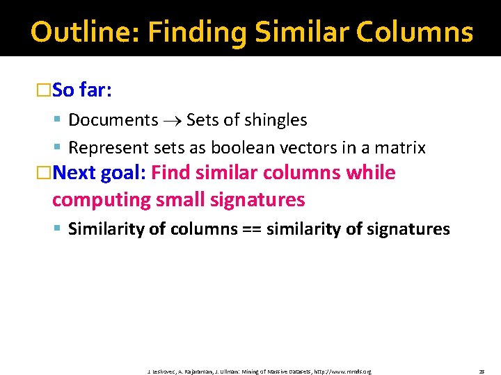 Outline: Finding Similar Columns �So far: § Documents Sets of shingles § Represent sets