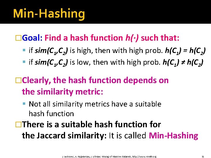 Min-Hashing �Goal: Find a hash function h(·) such that: § if sim(C 1, C