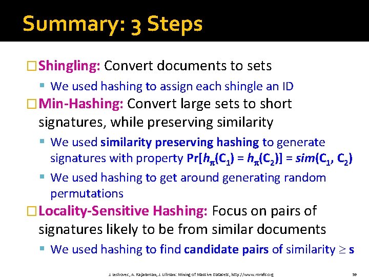 Summary: 3 Steps �Shingling: Convert documents to sets § We used hashing to assign