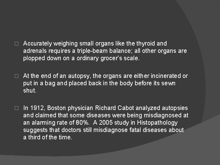 � Accurately weighing small organs like thyroid and adrenals requires a triple-beam balance; all