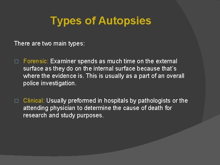 Types of Autopsies There are two main types: � Forensic: Examiner spends as much