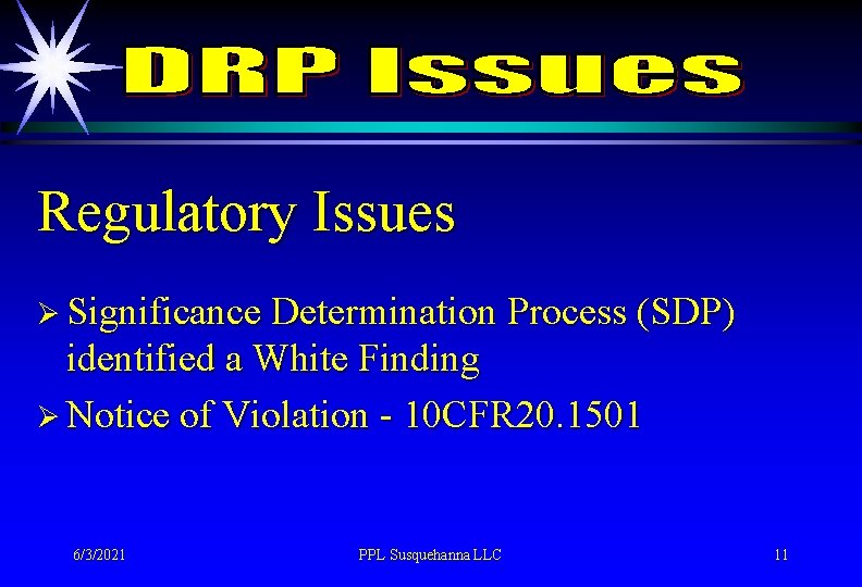 Regulatory Issues Ø Significance Determination Process (SDP) identified a White Finding Ø Notice of