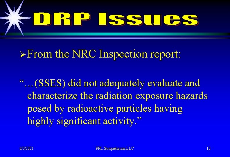 Ø From the NRC Inspection report: “…(SSES) did not adequately evaluate and characterize the