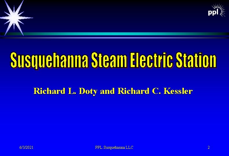 Richard L. Doty and Richard C. Kessler 6/3/2021 PPL Susquehanna LLC 2 