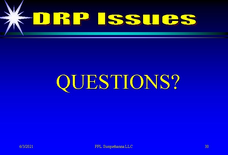 QUESTIONS? 6/3/2021 PPL Susquehanna LLC 30 