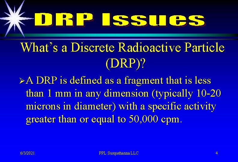What’s a Discrete Radioactive Particle (DRP)? ØA DRP is defined as a fragment that