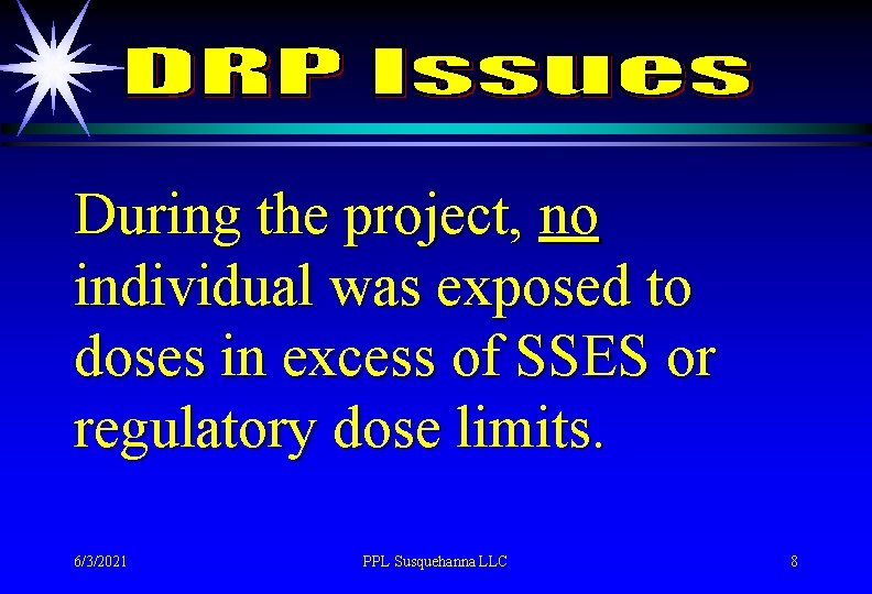 During the project, no individual was exposed to doses in excess of SSES or