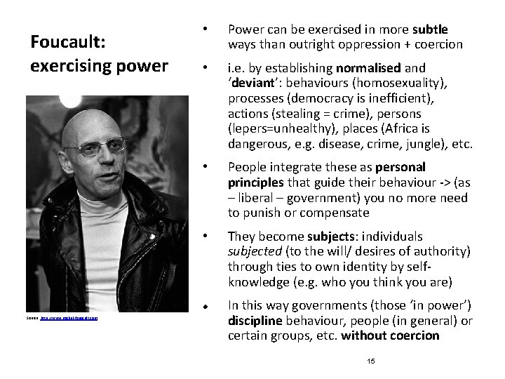 Foucault: exercising power • Power can be exercised in more subtle ways than outright