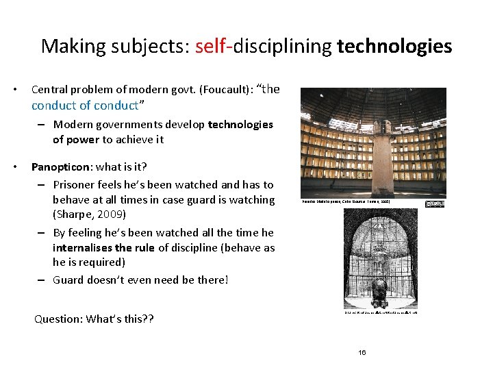Making subjects: self-disciplining technologies • Central problem of modern govt. (Foucault): “the conduct of