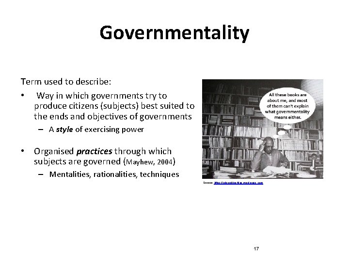 Governmentality Term used to describe: • Way in which governments try to produce citizens