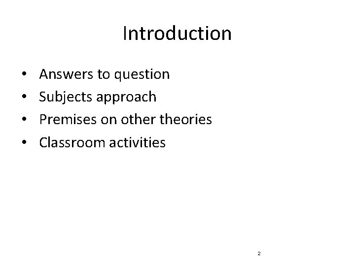 Introduction • • Answers to question Subjects approach Premises on other theories Classroom activities