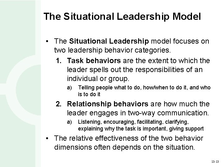 The Situational Leadership Model • The Situational Leadership model focuses on two leadership behavior
