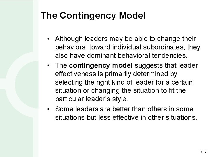 The Contingency Model • Although leaders may be able to change their behaviors toward