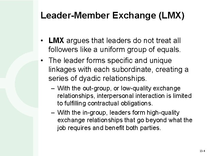 Leader-Member Exchange (LMX) • LMX argues that leaders do not treat all followers like