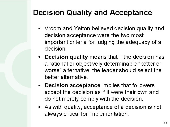 Decision Quality and Acceptance • Vroom and Yetton believed decision quality and decision acceptance