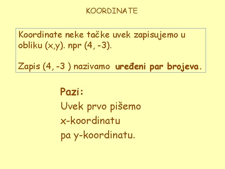 KOORDINATE Koordinate neke tačke uvek zapisujemo u obliku (x, y). npr (4, -3). Zapis