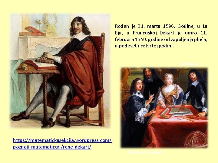 Rođen je 31. marta 1596. Godine, u La Eju, u Francuskoj. Dekart je umro