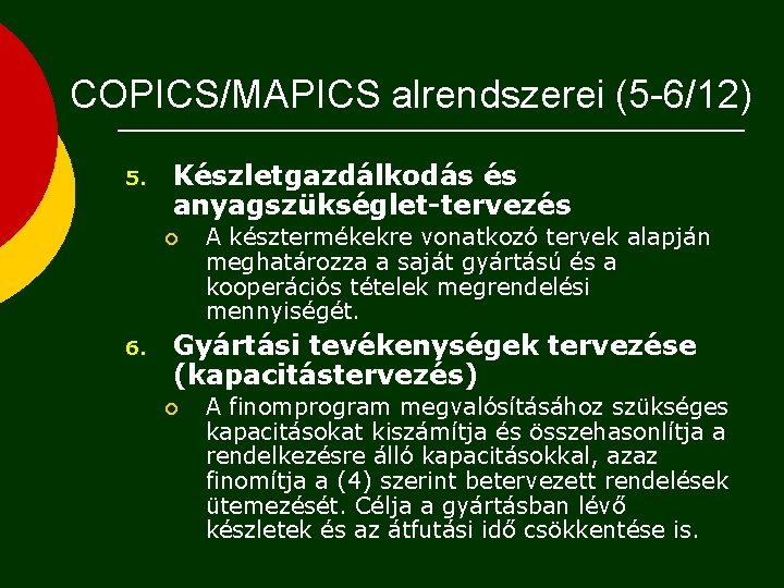 COPICS/MAPICS alrendszerei (5 -6/12) 5. Készletgazdálkodás és anyagszükséglet-tervezés ¡ 6. A késztermékekre vonatkozó tervek
