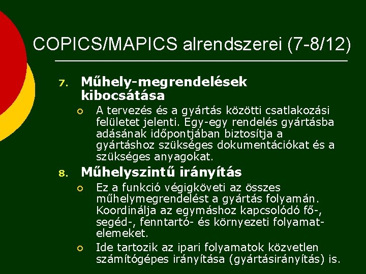 COPICS/MAPICS alrendszerei (7 -8/12) 7. Műhely-megrendelések kibocsátása ¡ 8. A tervezés és a gyártás