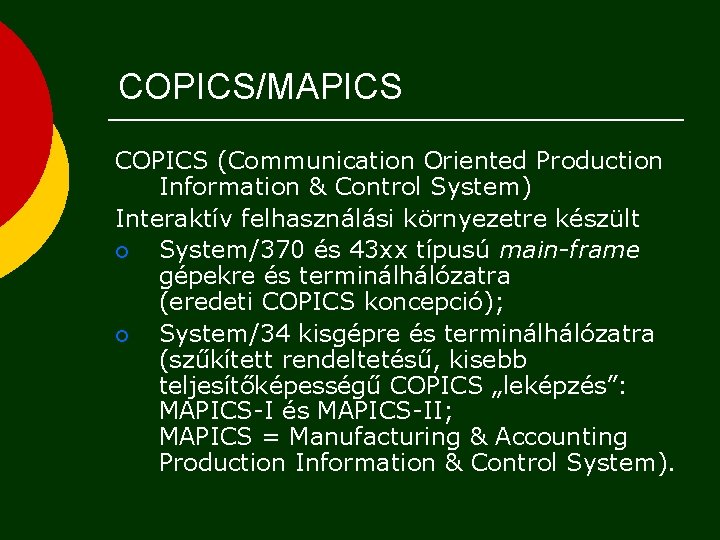 COPICS/MAPICS COPICS (Communication Oriented Production Information & Control System) Interaktív felhasználási környezetre készült ¡