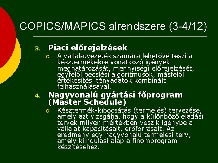 COPICS/MAPICS alrendszere (3 -4/12) 3. Piaci előrejelzések ¡ 4. A vállalatvezetés számára lehetővé teszi