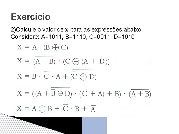 Exercício 2)Calcule o valor de x para as expressões abaixo: Considere: A=1011, B=1110, C=0011,