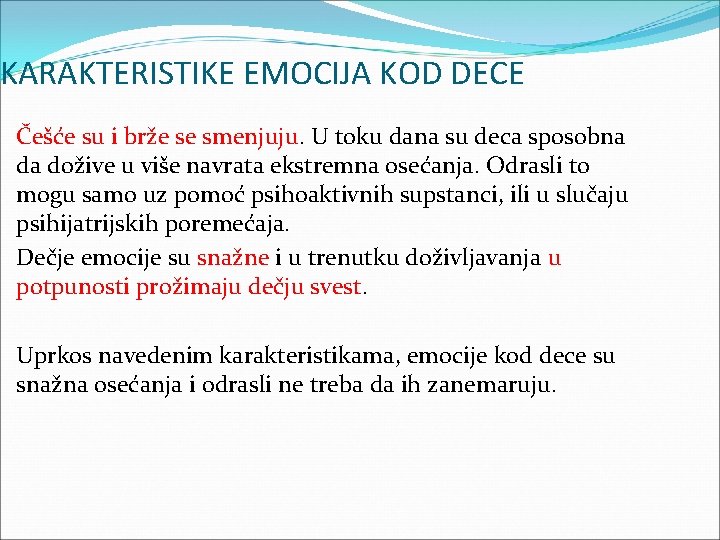 KARAKTERISTIKE EMOCIJA KOD DECE Češće su i brže se smenjuju. U toku dana su