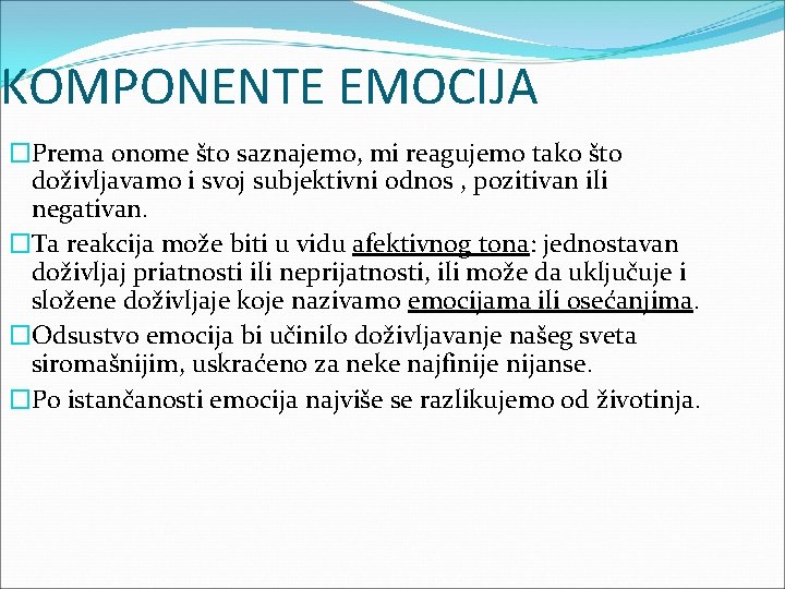 KOMPONENTE EMOCIJA �Prema onome što saznajemo, mi reagujemo tako što doživljavamo i svoj subjektivni