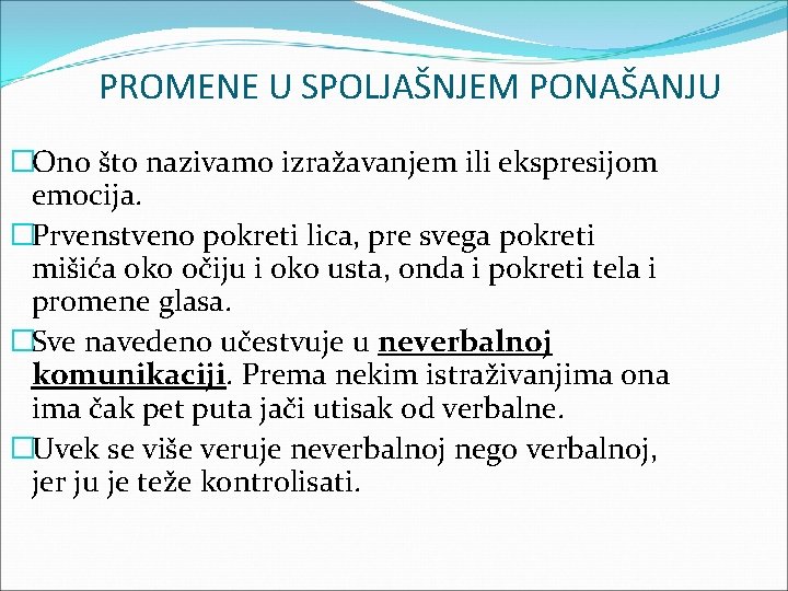 PROMENE U SPOLJAŠNJEM PONAŠANJU �Ono što nazivamo izražavanjem ili ekspresijom emocija. �Prvenstveno pokreti lica,