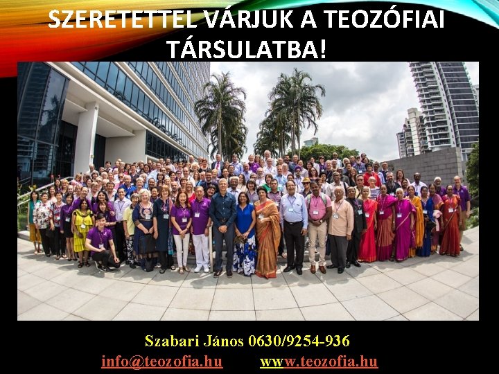 SZERETETTEL VÁRJUK A TEOZÓFIAI TÁRSULATBA! Szabari János 0630/9254 -936 info@teozofia. hu www. teozofia. hu