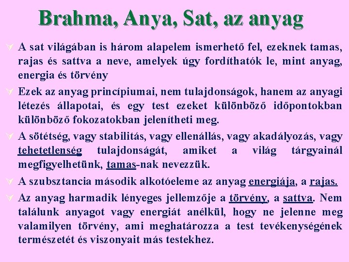 Brahma, Anya, Sat, az anyag Ú A sat világában is három alapelem ismerhető fel,