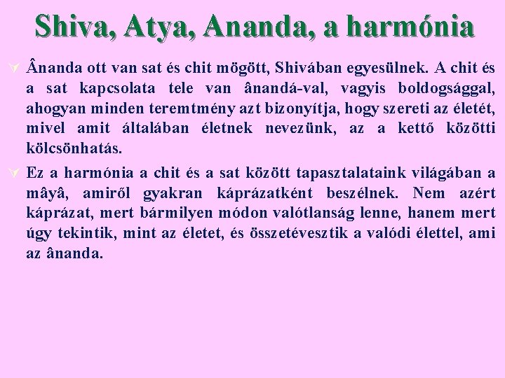 Shiva, Atya, Ananda, a harmónia Ú nanda ott van sat és chit mögött, Shivában