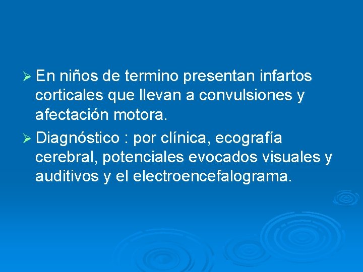 Ø En niños de termino presentan infartos corticales que llevan a convulsiones y afectación