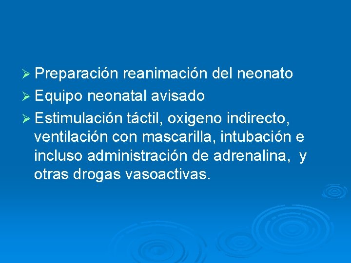 Ø Preparación reanimación del neonato Ø Equipo neonatal avisado Ø Estimulación táctil, oxigeno indirecto,