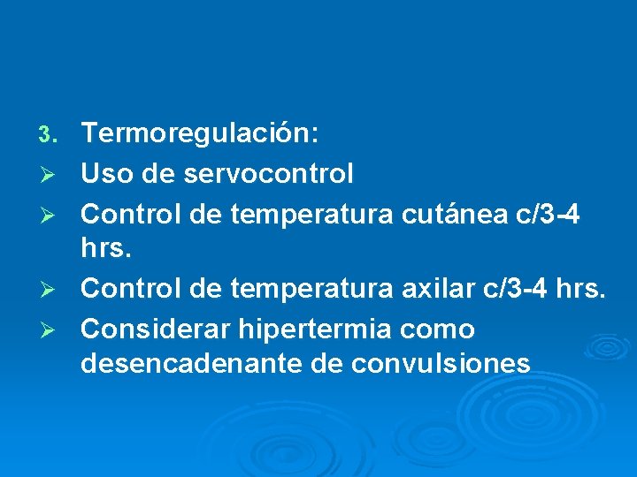3. Ø Ø Termoregulación: Uso de servocontrol Control de temperatura cutánea c/3 -4 hrs.