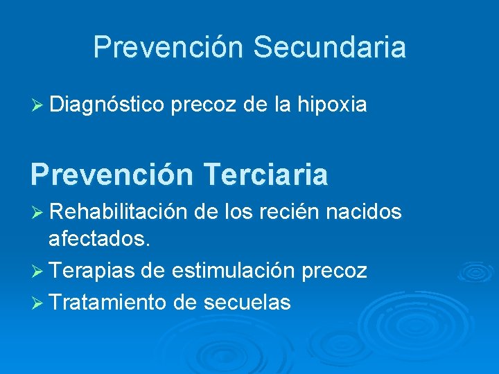 Prevención Secundaria Ø Diagnóstico precoz de la hipoxia Prevención Terciaria Ø Rehabilitación de los