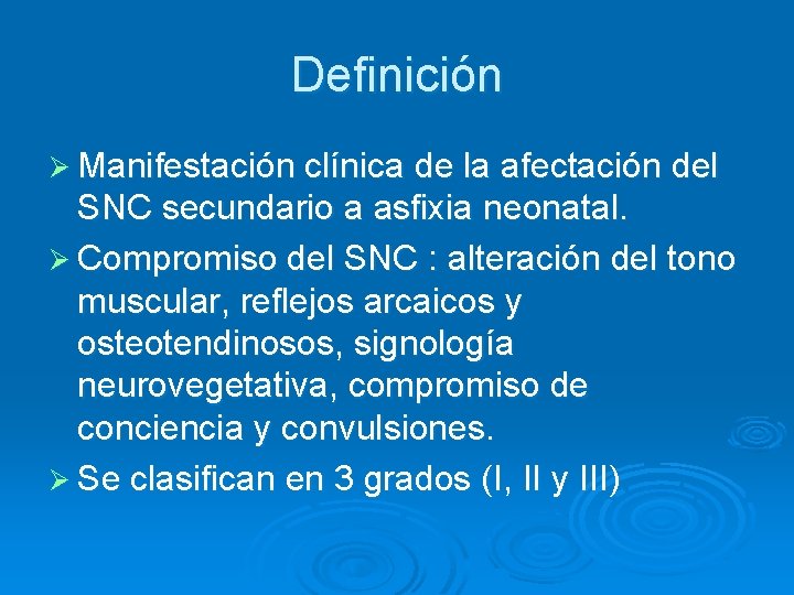 Definición Ø Manifestación clínica de la afectación del SNC secundario a asfixia neonatal. Ø