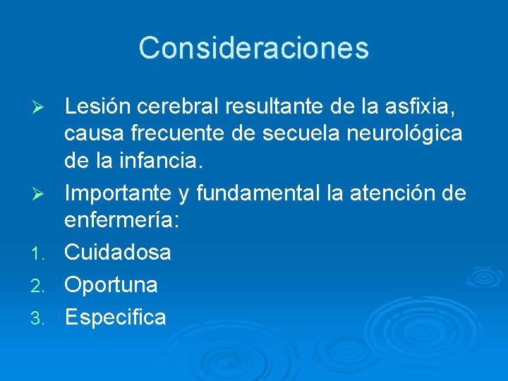 Consideraciones Ø Ø 1. 2. 3. Lesión cerebral resultante de la asfixia, causa frecuente